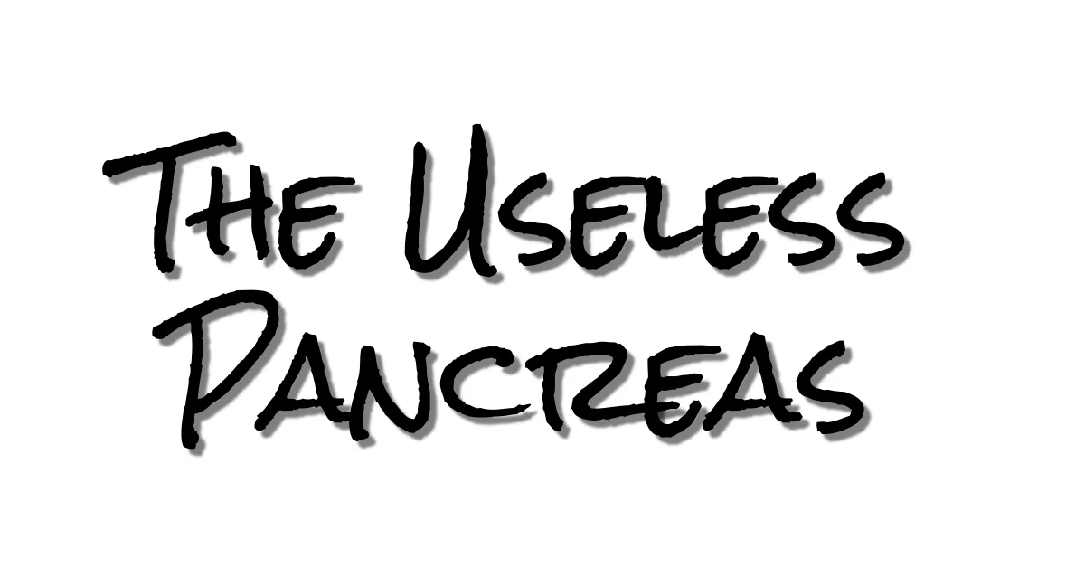 The Useless Pancreas